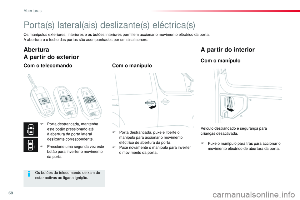 CITROEN JUMPER SPACETOURER 2017 Manual do condutor (in Portuguese) 68
Spacetourer-VP_pt_Chap02_ouvertures_ed01-2016
Po r t a (s) l a t e r a l (a i s) d e s l i z a nt e (s) e l é c t r i c a (s)
Os manípulos exteriores, interiores e os botões interiores permit CITROEN JUMPER SPACETOURER 2017 Manual do condutor (in Portuguese) 68
Spacetourer-VP_pt_Chap02_ouvertures_ed01-2016
Po r t a (s) l a t e r a l (a i s) d e s l i z a nt e (s) e l é c t r i c a (s)
Os manípulos exteriores, interiores e os botões interiores permit