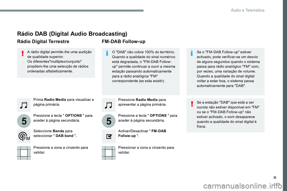 CITROEN JUMPER SPACETOURER 2017 Manual do condutor (in Portuguese) 115
55
Transversal-Citroen_pt_Chap02_RCC-2-2-0_ed01-2016
Rádio DAB (Digital Audio Broadcasting)
Pressione Radio Media para
apresentar a página primária.
Pressione a tecla " OPTIONS " para CITROEN JUMPER SPACETOURER 2017 Manual do condutor (in Portuguese) 115
55
Transversal-Citroen_pt_Chap02_RCC-2-2-0_ed01-2016
Rádio DAB (Digital Audio Broadcasting)
Pressione Radio Media para
apresentar a página primária.
Pressione a tecla " OPTIONS " para