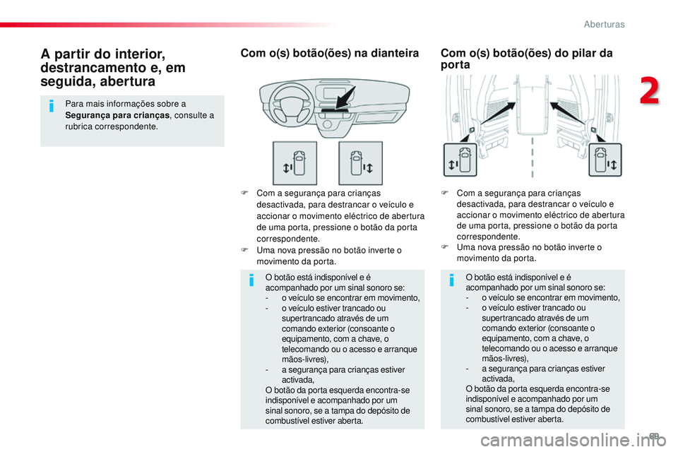 CITROEN JUMPER SPACETOURER 2017 Manual do condutor (in Portuguese) 69
Spacetourer-VP_pt_Chap02_ouvertures_ed01-2016
F Com a segurança para crianças desactivada, para destrancar o veículo e
accionar o movimento eléctrico de abertura
de uma porta, pressione o bot CITROEN JUMPER SPACETOURER 2017 Manual do condutor (in Portuguese) 69
Spacetourer-VP_pt_Chap02_ouvertures_ed01-2016
F Com a segurança para crianças desactivada, para destrancar o veículo e
accionar o movimento eléctrico de abertura
de uma porta, pressione o bot