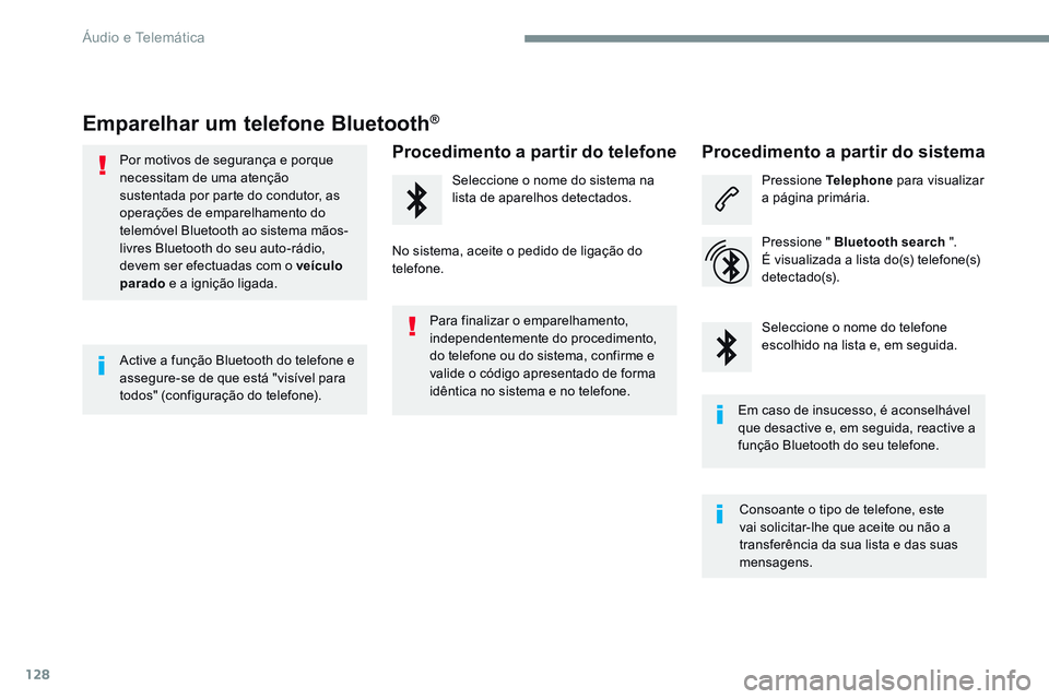 CITROEN JUMPER SPACETOURER 2017 Manual do condutor (in Portuguese) 128
Transversal-Citroen_pt_Chap02_RCC-2-2-0_ed01-2016
Emparelhar um telefone Bluetooth®
Por motivos de segurança e porque
necessitam de uma atenção
sustentada por parte do condutor, as
operaç CITROEN JUMPER SPACETOURER 2017 Manual do condutor (in Portuguese) 128
Transversal-Citroen_pt_Chap02_RCC-2-2-0_ed01-2016
Emparelhar um telefone Bluetooth®
Por motivos de segurança e porque
necessitam de uma atenção
sustentada por parte do condutor, as
operaç
