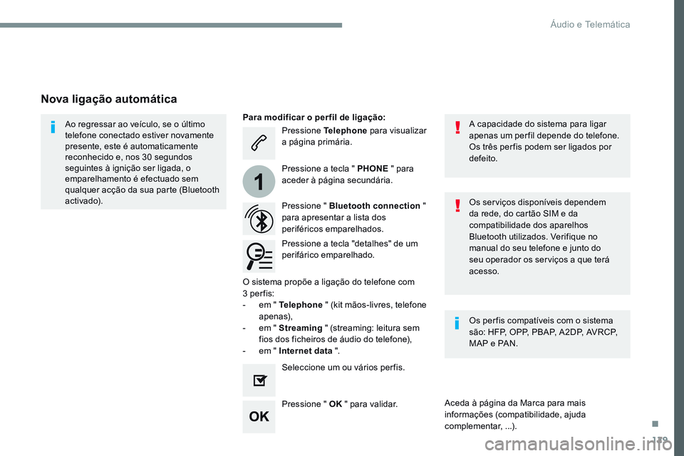 CITROEN JUMPER SPACETOURER 2017 Manual do condutor (in Portuguese) 129
1
Transversal-Citroen_pt_Chap02_RCC-2-2-0_ed01-2016
Pressione Telephone para visualizar
a página primária.
Pressione " Bluetooth connection "
para apresentar a lista dos
periférico CITROEN JUMPER SPACETOURER 2017 Manual do condutor (in Portuguese) 129
1
Transversal-Citroen_pt_Chap02_RCC-2-2-0_ed01-2016
Pressione Telephone para visualizar
a página primária.
Pressione " Bluetooth connection "
para apresentar a lista dos
periférico