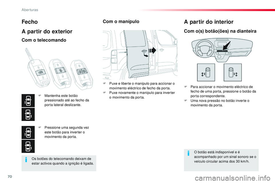 CITROEN JUMPER SPACETOURER 2017 Manual do condutor (in Portuguese) 70
Spacetourer-VP_pt_Chap02_ouvertures_ed01-2016
Os botões do telecomando deixam de
estar activos quando a ignição é ligada.
Fecho
A partir do exterior
F Para accionar o movimento eléctrico de f CITROEN JUMPER SPACETOURER 2017 Manual do condutor (in Portuguese) 70
Spacetourer-VP_pt_Chap02_ouvertures_ed01-2016
Os botões do telecomando deixam de
estar activos quando a ignição é ligada.
Fecho
A partir do exterior
F Para accionar o movimento eléctrico de f