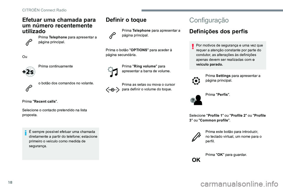 CITROEN JUMPER SPACETOURER 2017 Manual do condutor (in Portuguese) 18
Efetuar uma chamada para
um número recentemente
utilizado
Prima Telephone para apresentar a
página principal.
Ou Prima continuamente
o botão dos comandos no volante.
Prima " Recent calls CITROEN JUMPER SPACETOURER 2017 Manual do condutor (in Portuguese) 18
Efetuar uma chamada para
um número recentemente
utilizado
Prima Telephone para apresentar a
página principal.
Ou Prima continuamente
o botão dos comandos no volante.
Prima " Recent calls