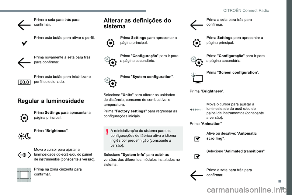 CITROEN JUMPER SPACETOURER 2017 Manual do condutor (in Portuguese) 19
Prima a seta para trás para
confirmar.
Prima este botão para ativar o per fil.
Prima novamente a seta para trás
para confirmar.
Prima este botão para inicializar o
perfil selecionado.
Regula CITROEN JUMPER SPACETOURER 2017 Manual do condutor (in Portuguese) 19
Prima a seta para trás para
confirmar.
Prima este botão para ativar o per fil.
Prima novamente a seta para trás
para confirmar.
Prima este botão para inicializar o
perfil selecionado.
Regula