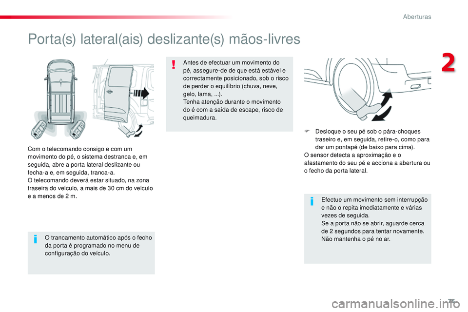 CITROEN JUMPER SPACETOURER 2017 Manual do condutor (in Portuguese) 75
Spacetourer-VP_pt_Chap02_ouvertures_ed01-2016
O trancamento automático após o fecho
da porta é programado no menu de
configuração do veículo.
Porta(s) lateral(ais) deslizante(s) mãos-livre CITROEN JUMPER SPACETOURER 2017 Manual do condutor (in Portuguese) 75
Spacetourer-VP_pt_Chap02_ouvertures_ed01-2016
O trancamento automático após o fecho
da porta é programado no menu de
configuração do veículo.
Porta(s) lateral(ais) deslizante(s) mãos-livre