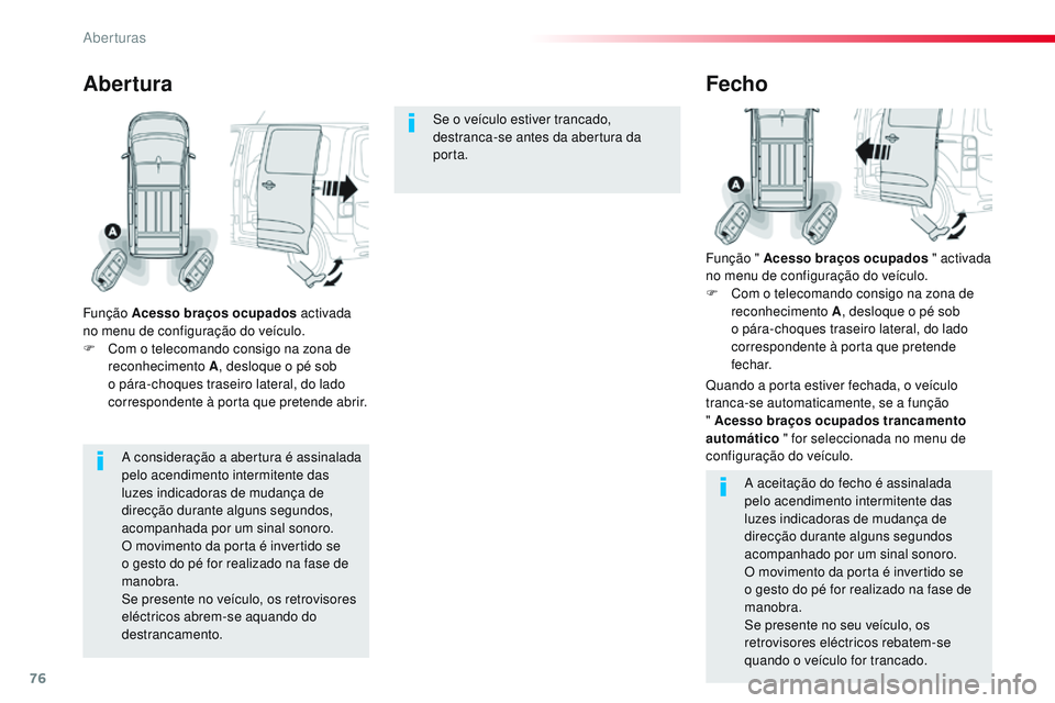 CITROEN JUMPER SPACETOURER 2017 Manual do condutor (in Portuguese) 76
Spacetourer-VP_pt_Chap02_ouvertures_ed01-2016
A consideração a abertura é assinalada
pelo acendimento intermitente das
luzes indicadoras de mudança de
direcção durante alguns segundos,
ac CITROEN JUMPER SPACETOURER 2017 Manual do condutor (in Portuguese) 76
Spacetourer-VP_pt_Chap02_ouvertures_ed01-2016
A consideração a abertura é assinalada
pelo acendimento intermitente das
luzes indicadoras de mudança de
direcção durante alguns segundos,
ac