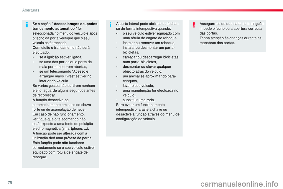 CITROEN JUMPER SPACETOURER 2017 Manual do condutor (in Portuguese) 78
Spacetourer-VP_pt_Chap02_ouvertures_ed01-2016
Assegure-se de que nada nem ninguém
impede o fecho ou a abertura correcta
das portas.
Tenha atenção às crianças durante as
manobras das portas. CITROEN JUMPER SPACETOURER 2017 Manual do condutor (in Portuguese) 78
Spacetourer-VP_pt_Chap02_ouvertures_ed01-2016
Assegure-se de que nada nem ninguém
impede o fecho ou a abertura correcta
das portas.
Tenha atenção às crianças durante as
manobras das portas.