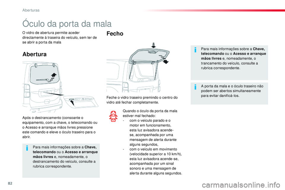 CITROEN JUMPER SPACETOURER 2017 Manual do condutor (in Portuguese) 82
Spacetourer-VP_pt_Chap02_ouvertures_ed01-2016
Para mais informações sobre a Chave,
telecomando ou o Acesso e arranque
mãos livres e, nomeadamente, o
destrancamento do veículo, consulte a
r CITROEN JUMPER SPACETOURER 2017 Manual do condutor (in Portuguese) 82
Spacetourer-VP_pt_Chap02_ouvertures_ed01-2016
Para mais informações sobre a Chave,
telecomando ou o Acesso e arranque
mãos livres e, nomeadamente, o
destrancamento do veículo, consulte a
r