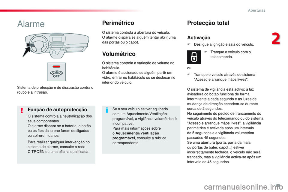 CITROEN JUMPER SPACETOURER 2017 Manual do condutor (in Portuguese) 83
Spacetourer-VP_pt_Chap02_ouvertures_ed01-2016
Sistema de protecção e de dissuasão contra o
roubo e a intrusão.
AlarmePerimétrico
O sistema controla a abertura do veículo.
O alarme dispara se CITROEN JUMPER SPACETOURER 2017 Manual do condutor (in Portuguese) 83
Spacetourer-VP_pt_Chap02_ouvertures_ed01-2016
Sistema de protecção e de dissuasão contra o
roubo e a intrusão.
AlarmePerimétrico
O sistema controla a abertura do veículo.
O alarme dispara se