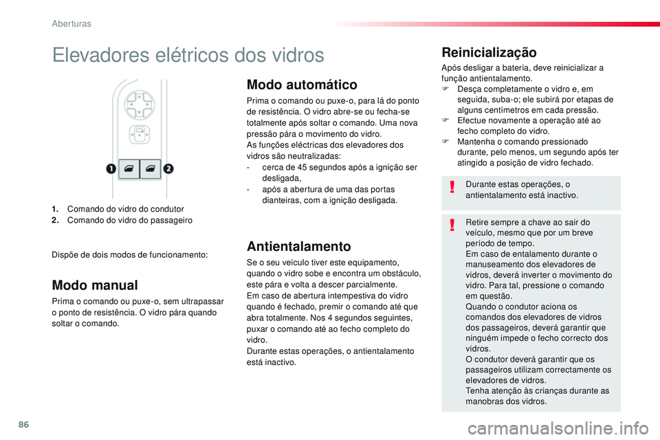 CITROEN JUMPER SPACETOURER 2017 Manual do condutor (in Portuguese) 86
Spacetourer-VP_pt_Chap02_ouvertures_ed01-2016
1. Comando do vidro do condutor
2. Comando do vidro do passageiro
Reinicialização
Após desligar a bateria, deve reinicializar a
função antientala CITROEN JUMPER SPACETOURER 2017 Manual do condutor (in Portuguese) 86
Spacetourer-VP_pt_Chap02_ouvertures_ed01-2016
1. Comando do vidro do condutor
2. Comando do vidro do passageiro
Reinicialização
Após desligar a bateria, deve reinicializar a
função antientala