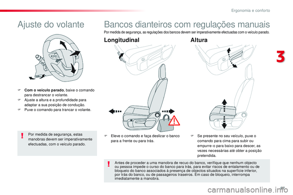 CITROEN JUMPER SPACETOURER 2017 Manual do condutor (in Portuguese) 87
Spacetourer-VP_pt_Chap03_ergonomie-et-confort_ed01-2016
Ajuste do volante
F Com o veículo parado, baixe o comando
para destrancar o volante.
F
A
juste a altura e a profundidade para
adaptar a CITROEN JUMPER SPACETOURER 2017 Manual do condutor (in Portuguese) 87
Spacetourer-VP_pt_Chap03_ergonomie-et-confort_ed01-2016
Ajuste do volante
F Com o veículo parado, baixe o comando
para destrancar o volante.
F
A
juste a altura e a profundidade para
adaptar a