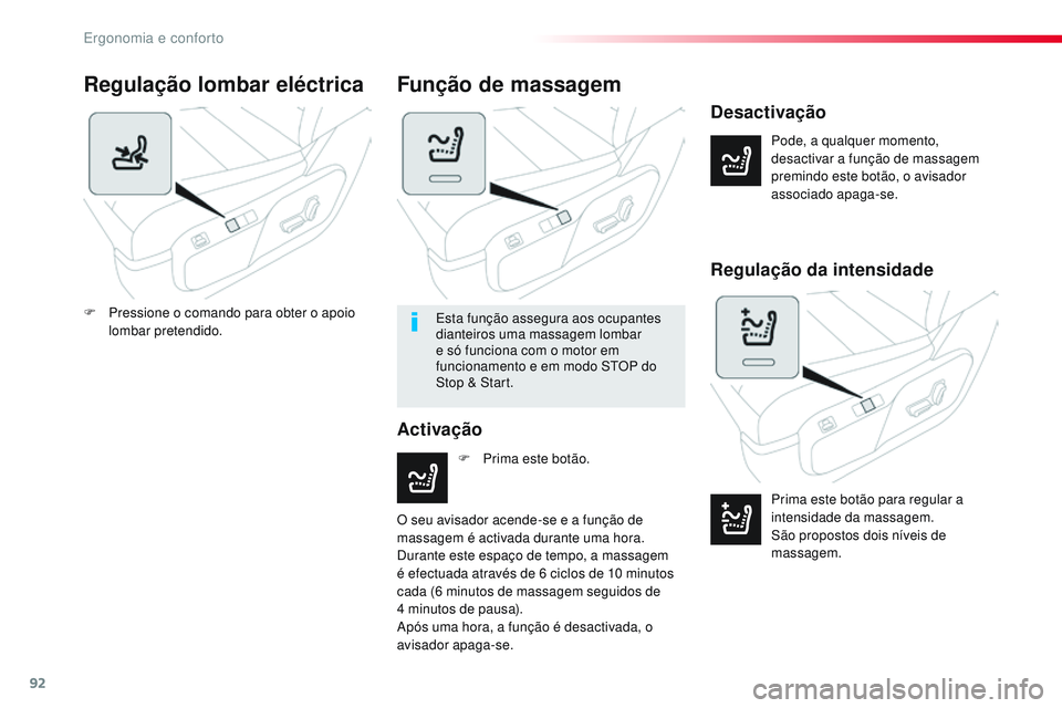CITROEN JUMPER SPACETOURER 2017 Manual do condutor (in Portuguese) 92
Spacetourer-VP_pt_Chap03_ergonomie-et-confort_ed01-2016
Regulação lombar eléctrica
Pode, a qualquer momento,
desactivar a função de massagem
premindo este botão, o avisador
associado apaga CITROEN JUMPER SPACETOURER 2017 Manual do condutor (in Portuguese) 92
Spacetourer-VP_pt_Chap03_ergonomie-et-confort_ed01-2016
Regulação lombar eléctrica
Pode, a qualquer momento,
desactivar a função de massagem
premindo este botão, o avisador
associado apaga