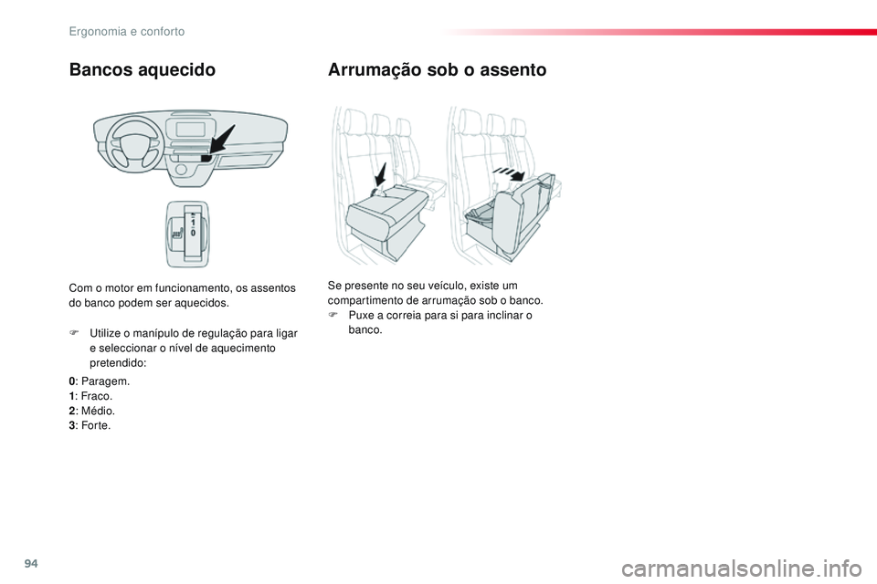 CITROEN JUMPER SPACETOURER 2017 Manual do condutor (in Portuguese) 94
Spacetourer-VP_pt_Chap03_ergonomie-et-confort_ed01-2016
Bancos aquecido
0: Paragem.
1 : Fraco.
2 : Médio.
3 : For te.
F
U
tilize o manípulo de regulação para ligar
e seleccionar o nível de CITROEN JUMPER SPACETOURER 2017 Manual do condutor (in Portuguese) 94
Spacetourer-VP_pt_Chap03_ergonomie-et-confort_ed01-2016
Bancos aquecido
0: Paragem.
1 : Fraco.
2 : Médio.
3 : For te.
F
U
tilize o manípulo de regulação para ligar
e seleccionar o nível de