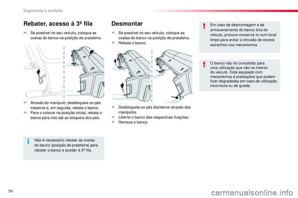 CITROEN JUMPER SPACETOURER 2017 Manual do condutor (in Portuguese) 96
Spacetourer-VP_pt_Chap03_ergonomie-et-confort_ed01-2016
F Se possivel no seu veículo, coloque as costas do banco na posição de prateleira.
Rebater, acesso à 3ª fila Desmontar
F Se possível no CITROEN JUMPER SPACETOURER 2017 Manual do condutor (in Portuguese) 96
Spacetourer-VP_pt_Chap03_ergonomie-et-confort_ed01-2016
F Se possivel no seu veículo, coloque as costas do banco na posição de prateleira.
Rebater, acesso à 3ª fila Desmontar
F Se possível no