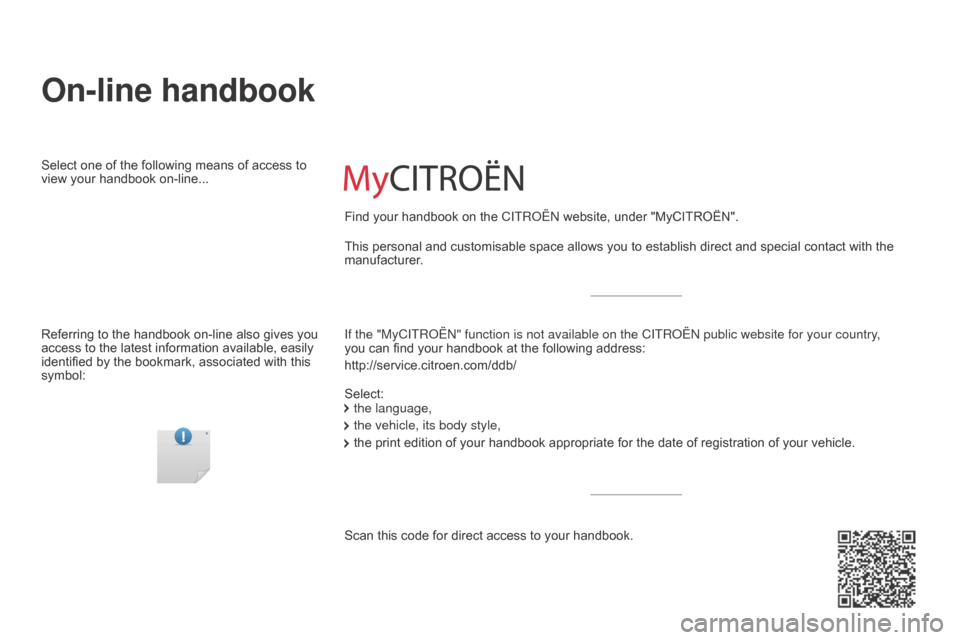 Citroen BERLINGO MULTISPACE RHD 2015.5 2.G Owners Manual Berlingo-2-VP_en_Chap00_couv-debut_ed02-2015
On-line handbook
If the "MyCITRoËn" function is not available on the CITR o Ë n public website for your country, 
you can   find   your   handbook  