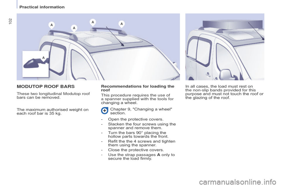 Citroen BERLINGO MULTISPACE RHD 2015.5 2.G Owners Manual 102
Berlingo-2-VP_en_Chap04_Ergonomie_ed02-2015Berlingo-2-VP_en_Chap04_Ergonomie_ed02-2015
MODUTOP ROOF   BARS
The maximum authorised weight on each
  roof   bar   is   35   kg. In
  all  