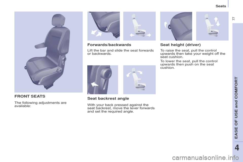 Citroen BERLINGO MULTISPACE RHD 2015.5 2.G Owners Manual  77
Berlingo-2-VP_en_Chap04_Ergonomie_ed02-2015
Seats
Berlingo-2-VP_en_Chap04_Ergonomie_ed02-2015
FRONT SEATS
Forwards/backwardsSeat height (driver)
To raise the seat, pull the control 
upwards
  th