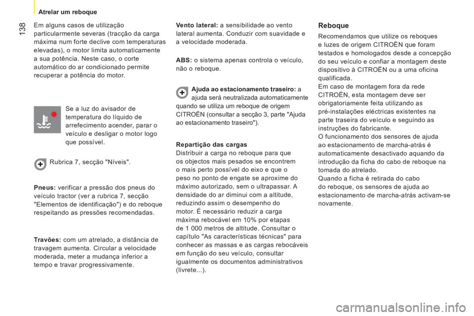 CITROEN NEMO 2014  Manual do condutor (in Portuguese)  138
 
 
 
Atrelar um reboque  
 
 
 
Em alguns casos de utilização 
particularmente severas (tracção da carga 
máxima num forte declive com temperaturas 
elevadas), o motor limita automaticament