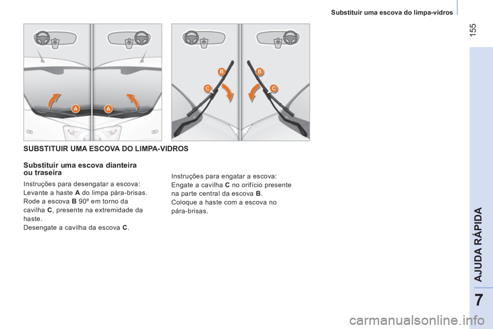 CITROEN NEMO 2014 Manual do condutor (in Portuguese) 155
7
AJUDA RÁPIDA
Substituir uma escova do limpa-vidros
SUBSTITUIR UMA ESCOVA DO LIMPA-VIDROS
Substituir uma escova dianteira
ou traseira
Instruções para desengatar a esc CITROEN NEMO 2014 Manual do condutor (in Portuguese) 155
7
AJUDA RÁPIDA
Substituir uma escova do limpa-vidros
SUBSTITUIR UMA ESCOVA DO LIMPA-VIDROS
Substituir uma escova dianteira
ou traseira
Instruções para desengatar a esc
