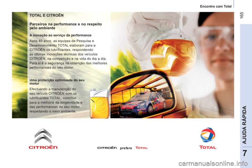 CITROEN NEMO 2014 Manual do condutor (in Portuguese) 165
7
AJUDA RÁPIDA
Encontro com Total
TOTAL E CITROËN
Parceiros na performance e no respeito
pelo ambiente
A inovação ao serviço da performance
Após 40 anos, as equipa CITROEN NEMO 2014 Manual do condutor (in Portuguese) 165
7
AJUDA RÁPIDA
Encontro com Total
TOTAL E CITROËN
Parceiros na performance e no respeito
pelo ambiente
A inovação ao serviço da performance
Após 40 anos, as equipa