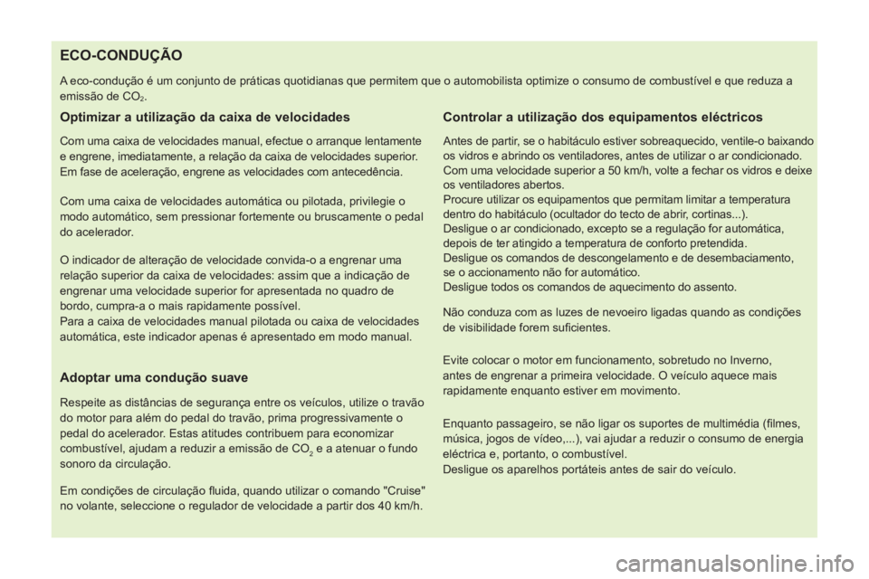 CITROEN NEMO 2014 Manual do condutor (in Portuguese)
ECO-CONDUÇÃO
A eco-condução é um conjunto de práticas quotidianas que permitem que o automobilista optimize o consumo de comb CITROEN NEMO 2014 Manual do condutor (in Portuguese)
ECO-CONDUÇÃO
A eco-condução é um conjunto de práticas quotidianas que permitem que o automobilista optimize o consumo de comb