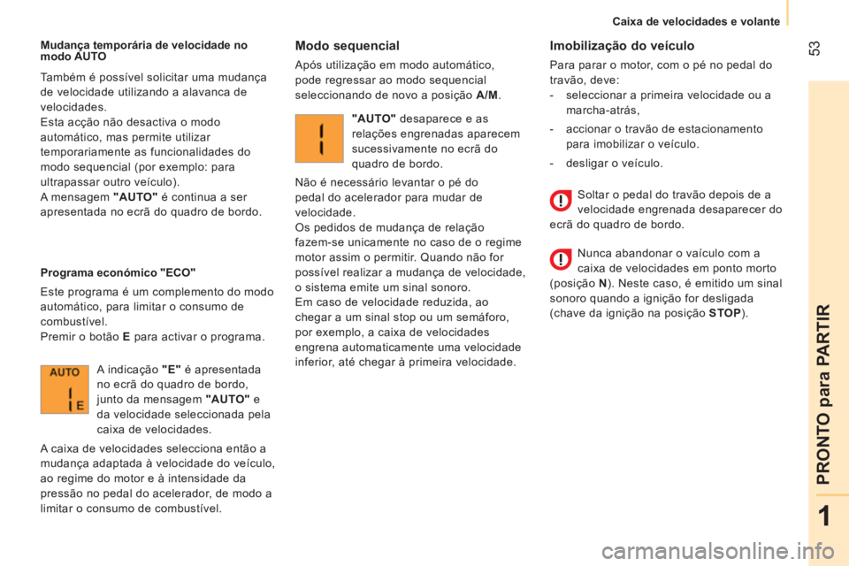 CITROEN NEMO 2014 Manual do condutor (in Portuguese) 53
1
PRONTO para PARTIR
Caixa de velocidades e volante
Imobilização do veículo
Para parar o motor, com o pé no pedal do
travão, deve:
- seleccionar a primeira velo CITROEN NEMO 2014 Manual do condutor (in Portuguese) 53
1
PRONTO para PARTIR
Caixa de velocidades e volante
Imobilização do veículo
Para parar o motor, com o pé no pedal do
travão, deve:
- seleccionar a primeira velo