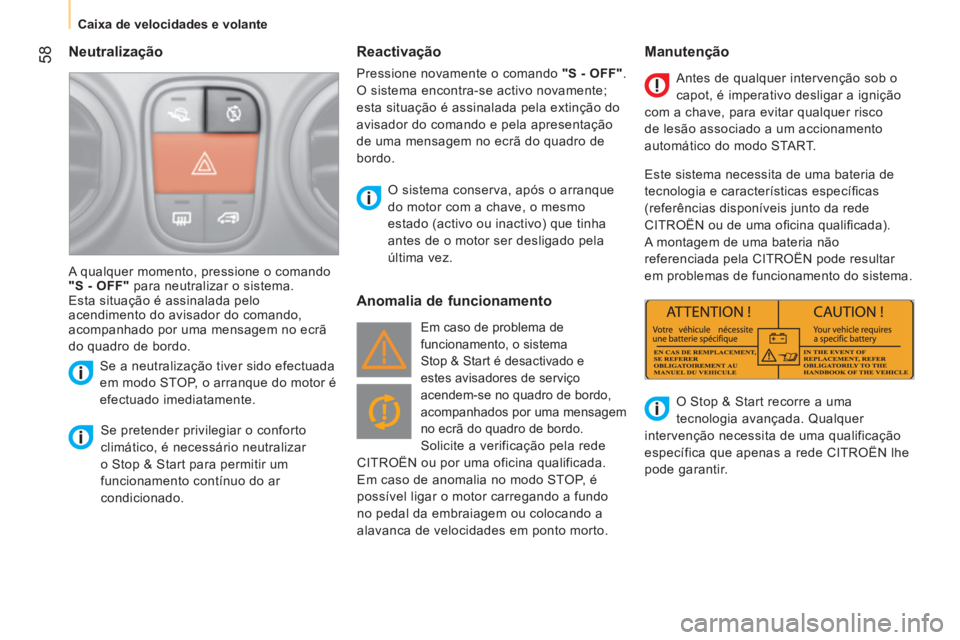CITROEN NEMO 2014 Manual do condutor (in Portuguese) 58
Caixa de velocidades e volante
Neutralização
Se pretender privilegiar o conforto
climático, é necessário neutralizar
o Stop & Start para permitir um
funcionamento co CITROEN NEMO 2014 Manual do condutor (in Portuguese) 58
Caixa de velocidades e volante
Neutralização
Se pretender privilegiar o conforto
climático, é necessário neutralizar
o Stop & Start para permitir um
funcionamento co