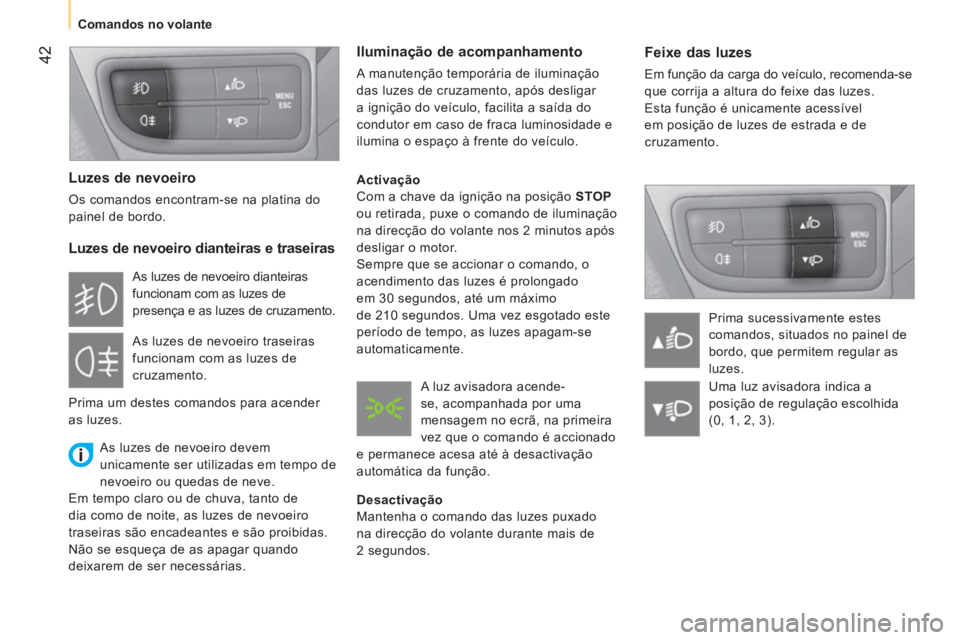 CITROEN NEMO 2013 Manual do condutor (in Portuguese) 42
Comandos no volante
Feixe das luzes
Em função da carga do veículo, recomenda-se
que corrija a altura do feixe das luzes.
Esta função é unicamente acessível
em posiçã CITROEN NEMO 2013 Manual do condutor (in Portuguese) 42
Comandos no volante
Feixe das luzes
Em função da carga do veículo, recomenda-se
que corrija a altura do feixe das luzes.
Esta função é unicamente acessível
em posiçã