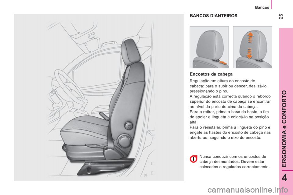 CITROEN NEMO 2013 Manual do condutor (in Portuguese) 95
4
ERGONOMIA e CONFORTO
Bancos
BANCOS DIANTEIROS
Encostos de cabeça
Regulação em altura do encosto de
cabeça: para o subir ou descer, deslizá-lo
pressionando o pino.
A CITROEN NEMO 2013 Manual do condutor (in Portuguese) 95
4
ERGONOMIA e CONFORTO
Bancos
BANCOS DIANTEIROS
Encostos de cabeça
Regulação em altura do encosto de
cabeça: para o subir ou descer, deslizá-lo
pressionando o pino.
A