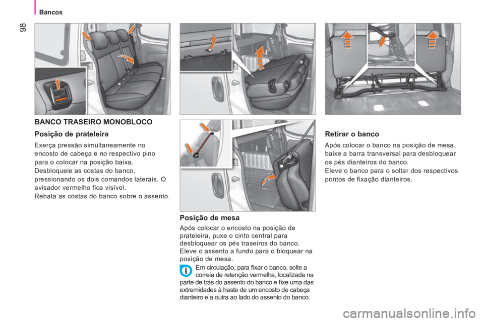 CITROEN NEMO 2013 Manual do condutor (in Portuguese) 98
Bancos
BANCO TRASEIRO MONOBLOCO
Posição de prateleira
Exerça pressão simultaneamente no
encosto de cabeça e no respectivo pino
para o colocar na posição baixa.
CITROEN NEMO 2013 Manual do condutor (in Portuguese) 98
Bancos
BANCO TRASEIRO MONOBLOCO
Posição de prateleira
Exerça pressão simultaneamente no
encosto de cabeça e no respectivo pino
para o colocar na posição baixa.