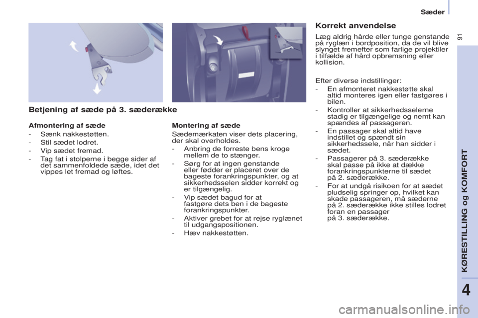 CITROEN BERLINGO MULTISPACE 2017 InstruktionsbØger (in Danish) 91
Berlingo2VP_da_Chap04_Ergonomie_ed02-2016Berlingo2VP_da_Chap04_Ergonomie_ed02-2016
Betjening af sæde på 3. sæderække
Afmontering af sæde
-
Sænk nakkestøtten.
-
Stil sædet lodret.
-
CITROEN BERLINGO MULTISPACE 2017 InstruktionsbØger (in Danish) 91
Berlingo2VP_da_Chap04_Ergonomie_ed02-2016Berlingo2VP_da_Chap04_Ergonomie_ed02-2016
Betjening af sæde på 3. sæderække
Afmontering af sæde
-
Sænk nakkestøtten.
-
Stil sædet lodret.
-