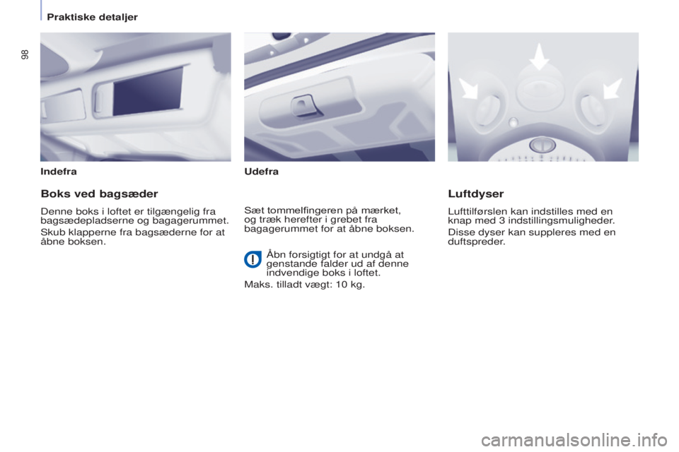 CITROEN BERLINGO MULTISPACE 2017 InstruktionsbØger (in Danish) 98
Berlingo2VP_da_Chap04_Ergonomie_ed02-2016Berlingo2VP_da_Chap04_Ergonomie_ed02-2016
IndefraUdefra
Boks ved bagsæder
Denne boks i loftet er tilgængelig fra
bagsædepladserne og bagagerummet.
Skub CITROEN BERLINGO MULTISPACE 2017 InstruktionsbØger (in Danish) 98
Berlingo2VP_da_Chap04_Ergonomie_ed02-2016Berlingo2VP_da_Chap04_Ergonomie_ed02-2016
IndefraUdefra
Boks ved bagsæder
Denne boks i loftet er tilgængelig fra
bagsædepladserne og bagagerummet.
Skub