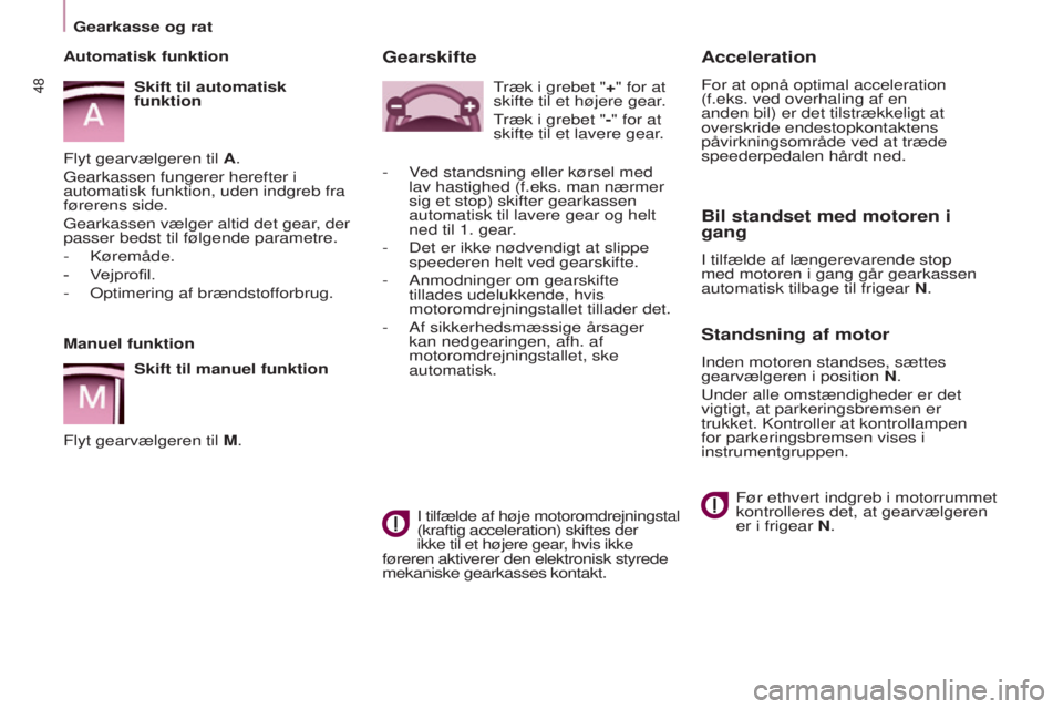 CITROEN BERLINGO MULTISPACE 2015 InstruktionsbØger (in Danish) Berlingo-2-VP_da_Chap03_Pret-a-partir_ed01-2015
48
Acceleration
For at opnå optimal acceleration
(f.eks. ved overhaling af en
anden bil) er det tilstrækkeligt at
overskride endestopkontaktens
pà CITROEN BERLINGO MULTISPACE 2015 InstruktionsbØger (in Danish) Berlingo-2-VP_da_Chap03_Pret-a-partir_ed01-2015
48
Acceleration
For at opnå optimal acceleration
(f.eks. ved overhaling af en
anden bil) er det tilstrækkeligt at
overskride endestopkontaktens
pÃ