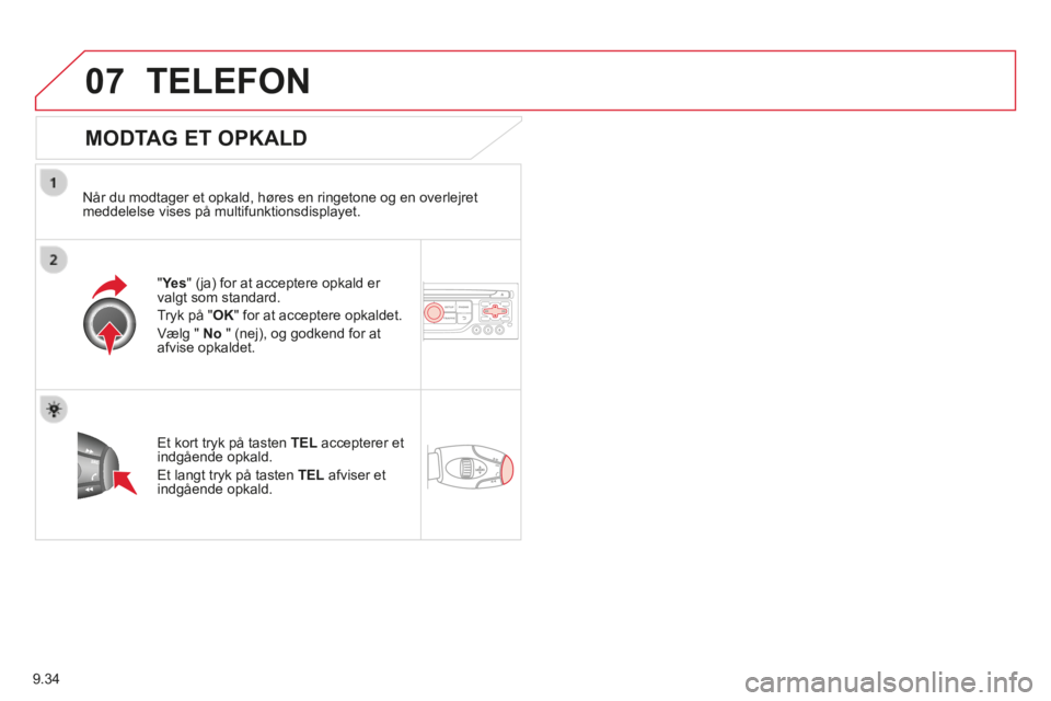 CITROEN BERLINGO MULTISPACE 2014 InstruktionsbØger (in Danish) 9.34
07
Berlingo-2-VP-papier_da_Chap09b_RT6-2-7_ed01-2014
TELEFON
MODTAG ET OPKALD
Når du modtager et opkald, høres en ringetone og en overlejret meddelelse vises på multifunktionsdisplaye CITROEN BERLINGO MULTISPACE 2014 InstruktionsbØger (in Danish) 9.34
07
Berlingo-2-VP-papier_da_Chap09b_RT6-2-7_ed01-2014
TELEFON
MODTAG ET OPKALD
Når du modtager et opkald, høres en ringetone og en overlejret meddelelse vises på multifunktionsdisplaye