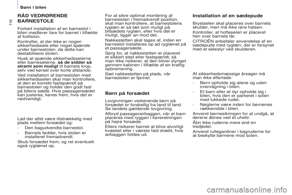 CITROEN BERLINGO ELECTRIC 2017 InstruktionsbØger (in Danish) 11 6
BERLINGO-2-VU_DA_CHAP05_SECURITE_ED01-2015BERLINGO-2-VU_DA_CHAP05_SECURITE_ED01-2015
RÅD VEDRØRENDE
BARNEST
OLE
Forkert installation af en barnestol i
bilen medfører fare for barnet i tilfæ CITROEN BERLINGO ELECTRIC 2017 InstruktionsbØger (in Danish) 11 6
BERLINGO-2-VU_DA_CHAP05_SECURITE_ED01-2015BERLINGO-2-VU_DA_CHAP05_SECURITE_ED01-2015
RÅD VEDRØRENDE
BARNEST
OLE
Forkert installation af en barnestol i
bilen medfører fare for barnet i tilfæ