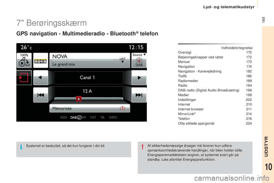 CITROEN BERLINGO ELECTRIC 2017  InstruktionsbØger (in Danish)  169
berlingo-2-V u_da_Chap10a_ sME gplus_ed01-2015
7" berøringsskærm
GPS navigation - Multimedieradio - Bluetooth® telefon
Indholdsfortegnelseov
e r s i g t  170
be

tjeningsknapper ved rattet
