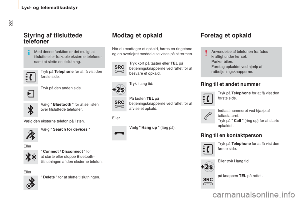 CITROEN BERLINGO ELECTRIC 2017 InstruktionsbØger (in Danish) 222
berlingo-2-V u_da_Chap10a_ sME gplus_ed01-2015
Styring af tilsluttede
telefoner
Med denne funktion er det muligt at
tilslutte eller frakoble eksterne telefoner
samt at slette en tilslutning. An CITROEN BERLINGO ELECTRIC 2017 InstruktionsbØger (in Danish) 222
berlingo-2-V u_da_Chap10a_ sME gplus_ed01-2015
Styring af tilsluttede
telefoner
Med denne funktion er det muligt at
tilslutte eller frakoble eksterne telefoner
samt at slette en tilslutning. An