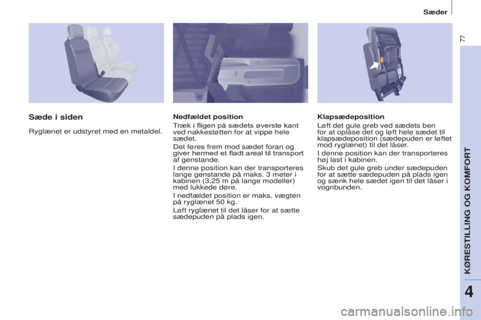 CITROEN BERLINGO ELECTRIC 2017 InstruktionsbØger (in Danish) 77
Berlingo-2-VU_da_Chap04_Ergonomie_ed01-2015Berlingo-2-VU_da_Chap04_Ergonomie_ed01-2015
Klapsædeposition
Løft det gule greb ved sædets ben
for at oplåse det og løft hele sædet til
klapsædep CITROEN BERLINGO ELECTRIC 2017 InstruktionsbØger (in Danish) 77
Berlingo-2-VU_da_Chap04_Ergonomie_ed01-2015Berlingo-2-VU_da_Chap04_Ergonomie_ed01-2015
Klapsædeposition
Løft det gule greb ved sædets ben
for at oplåse det og løft hele sædet til
klapsædep