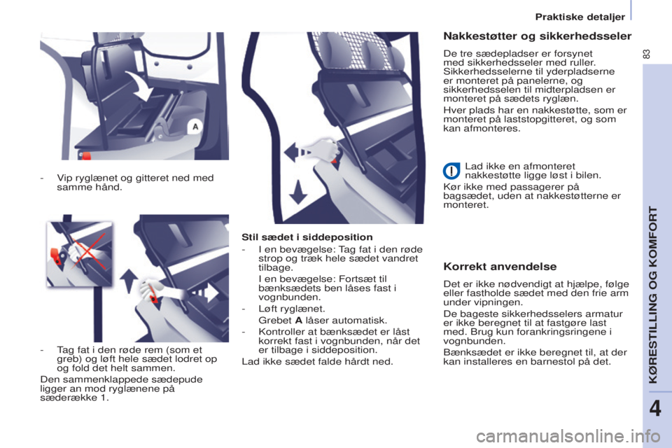 CITROEN BERLINGO ELECTRIC 2017 InstruktionsbØger (in Danish) 83
Berlingo-2-VU_da_Chap04_Ergonomie_ed01-2015Berlingo-2-VU_da_Chap04_Ergonomie_ed01-2015
Stil sædet i siddeposition
-
I en bevægelse: tag fat i den røde
strop og træk hele sædet vandret
tilba CITROEN BERLINGO ELECTRIC 2017 InstruktionsbØger (in Danish) 83
Berlingo-2-VU_da_Chap04_Ergonomie_ed01-2015Berlingo-2-VU_da_Chap04_Ergonomie_ed01-2015
Stil sædet i siddeposition
-
I en bevægelse: tag fat i den røde
strop og træk hele sædet vandret
tilba
