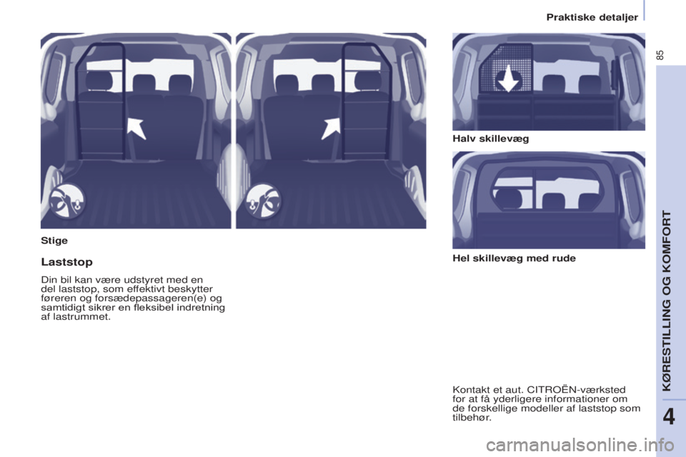 CITROEN BERLINGO ELECTRIC 2017 InstruktionsbØger (in Danish) 85
Berlingo-2-VU_da_Chap04_Ergonomie_ed01-2015Berlingo-2-VU_da_Chap04_Ergonomie_ed01-2015
StigeHalv skillevæg
Laststop
Din bil kan være udstyret med en
del laststop, som effektivt beskytter
fører CITROEN BERLINGO ELECTRIC 2017 InstruktionsbØger (in Danish) 85
Berlingo-2-VU_da_Chap04_Ergonomie_ed01-2015Berlingo-2-VU_da_Chap04_Ergonomie_ed01-2015
StigeHalv skillevæg
Laststop
Din bil kan være udstyret med en
del laststop, som effektivt beskytter
fører