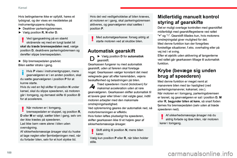 CITROEN BERLINGO VAN 2021 InstruktionsbØger (in Danish) 100
Kørsel
Hvis betingelserne ikke er opfyldt, høres et
lydsignal, og der vises en meddelelse på
instrumentgruppens display.
►
Deaktiver parkeringsbremsen.
►
Vælg position R
, N eller CITROEN BERLINGO VAN 2021 InstruktionsbØger (in Danish) 100
Kørsel
Hvis betingelserne ikke er opfyldt, høres et
lydsignal, og der vises en meddelelse på
instrumentgruppens display.
►
Deaktiver parkeringsbremsen.
►
Vælg position R
, N eller