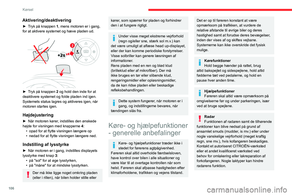 CITROEN BERLINGO VAN 2021 InstruktionsbØger (in Danish) 106
Kørsel
Aktivering/deaktivering
► Tryk på knappen 1, mens motoren er i gang,
for at aktivere systemet og hæve pladen ud.
► Tryk på knappen 2 og hold den inde for at
deaktivere systeme CITROEN BERLINGO VAN 2021 InstruktionsbØger (in Danish) 106
Kørsel
Aktivering/deaktivering
► Tryk på knappen 1, mens motoren er i gang,
for at aktivere systemet og hæve pladen ud.
► Tryk på knappen 2 og hold den inde for at
deaktivere systeme