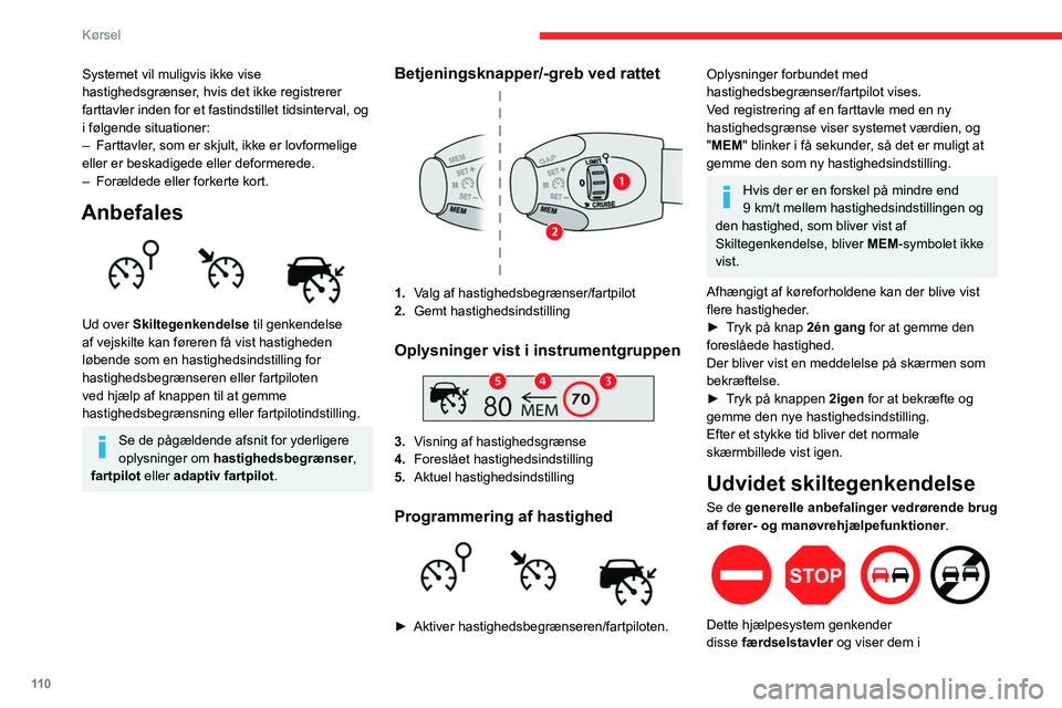 CITROEN BERLINGO VAN 2021 InstruktionsbØger (in Danish) 11 0
Kørsel
Systemet vil muligvis ikke vise
hastighedsgrænser, hvis det ikke registrerer
farttavler inden for et fastindstillet tidsinterval, og
i følgende situationer:
–
Farttavler
, som er CITROEN BERLINGO VAN 2021 InstruktionsbØger (in Danish) 11 0
Kørsel
Systemet vil muligvis ikke vise
hastighedsgrænser, hvis det ikke registrerer
farttavler inden for et fastindstillet tidsinterval, og
i følgende situationer:
–
Farttavler
, som er