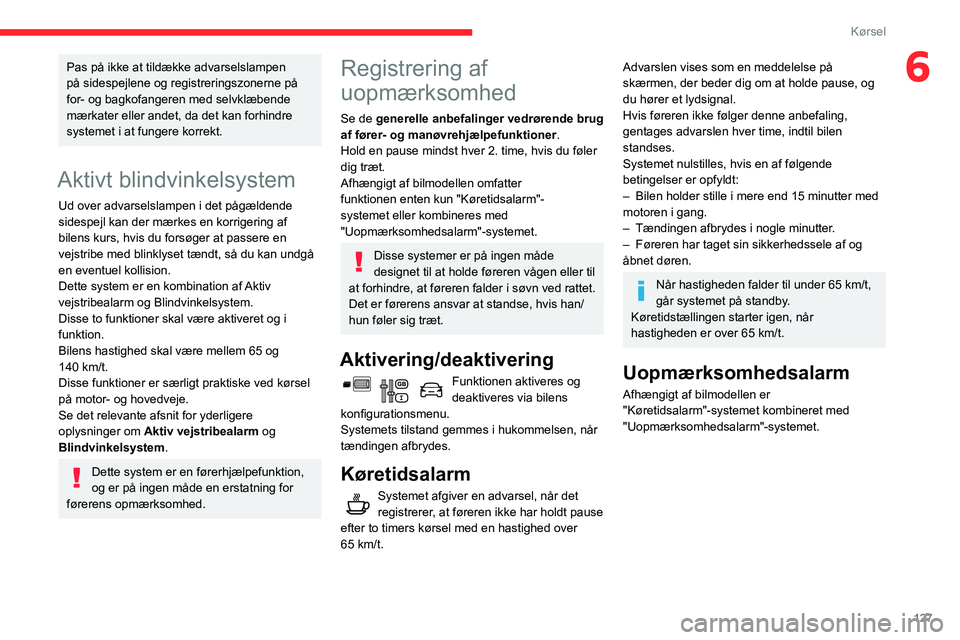 CITROEN BERLINGO VAN 2021 InstruktionsbØger (in Danish) 127
Kørsel
6Pas på ikke at tildække advarselslampen
på sidespejlene og registreringszonerne på
for- og bagkofangeren med selvklæbende
mærkater eller andet, da det kan forhindre
systemet i a CITROEN BERLINGO VAN 2021 InstruktionsbØger (in Danish) 127
Kørsel
6Pas på ikke at tildække advarselslampen
på sidespejlene og registreringszonerne på
for- og bagkofangeren med selvklæbende
mærkater eller andet, da det kan forhindre
systemet i a