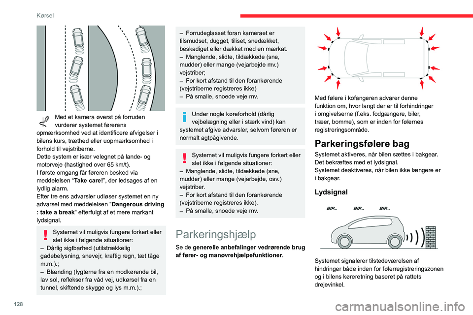 CITROEN BERLINGO VAN 2021 InstruktionsbØger (in Danish) 128
Kørsel
Med et kamera øverst på forruden
vurderer systemet førerens
opmærksomhed ved at identificere afvigelser i
bilens kurs, træthed eller uopmærksomhed i
forhold til vejstriberne.
D CITROEN BERLINGO VAN 2021 InstruktionsbØger (in Danish) 128
Kørsel
Med et kamera øverst på forruden
vurderer systemet førerens
opmærksomhed ved at identificere afvigelser i
bilens kurs, træthed eller uopmærksomhed i
forhold til vejstriberne.
D