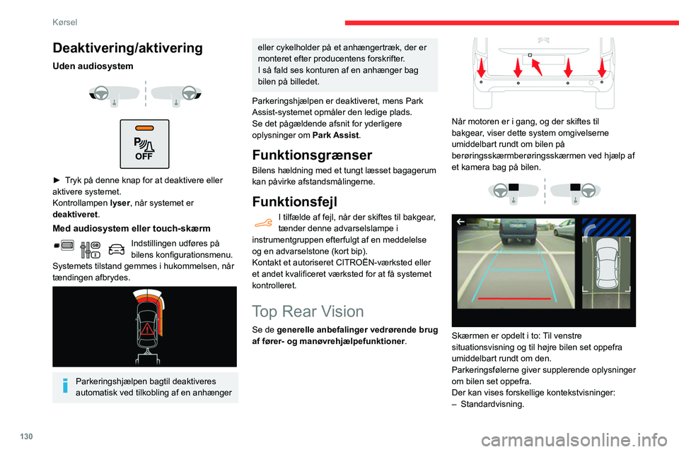 CITROEN BERLINGO VAN 2021  InstruktionsbØger (in Danish) 130
Kørsel
Deaktivering/aktivering
Uden audiosystem 
 
 
 
► Tryk på denne knap for at deaktivere eller 
aktivere systemet.
Kontrollampen  lyser, når systemet er 
deaktiveret .
Med audiosystem el
