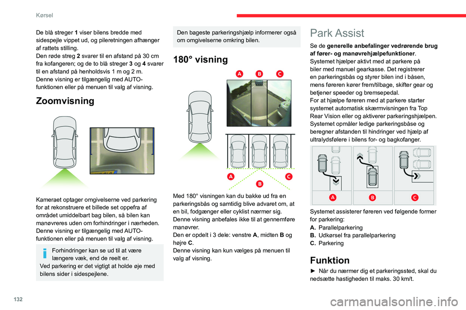 CITROEN BERLINGO VAN 2021  InstruktionsbØger (in Danish) 132
Kørsel
De blå streger 1 viser bilens bredde med 
sidespejle vippet ud, og pileretningen afhænger 
af rattets stilling.
Den røde streg 2 svarer til en afstand på 30 cm 
fra kofangeren; og de t
