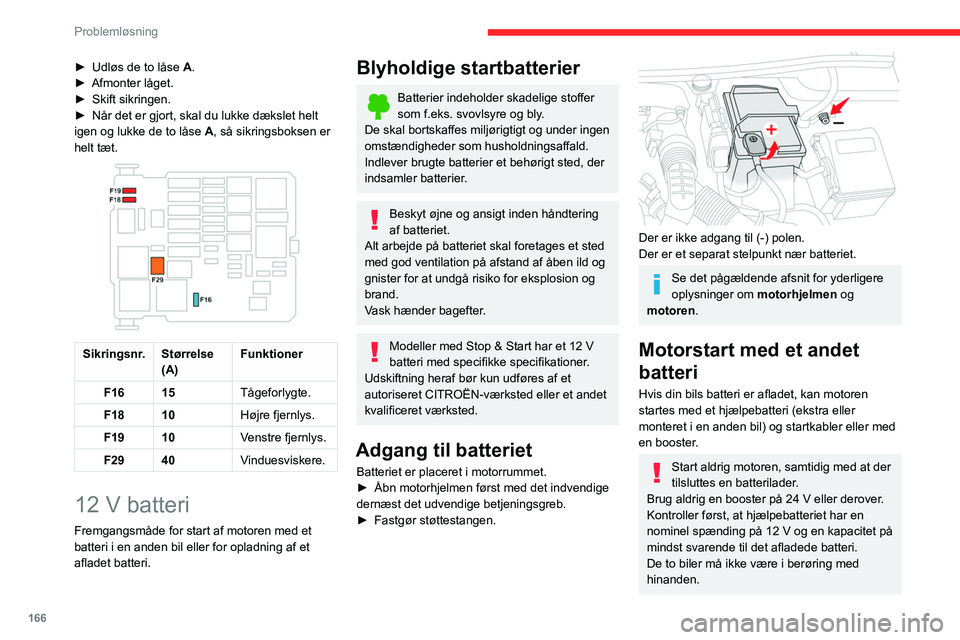 CITROEN BERLINGO VAN 2021 InstruktionsbØger (in Danish) 166
Problemløsning
► Udløs de to låse A.
► Afmonter låget.
►
Skift sikringen.
►
Når det er gjort, skal du lukke dækslet helt
igen og lukke de to låse A
, så sikringsboksen er CITROEN BERLINGO VAN 2021 InstruktionsbØger (in Danish) 166
Problemløsning
► Udløs de to låse A.
► Afmonter låget.
►
Skift sikringen.
►
Når det er gjort, skal du lukke dækslet helt
igen og lukke de to låse A
, så sikringsboksen er