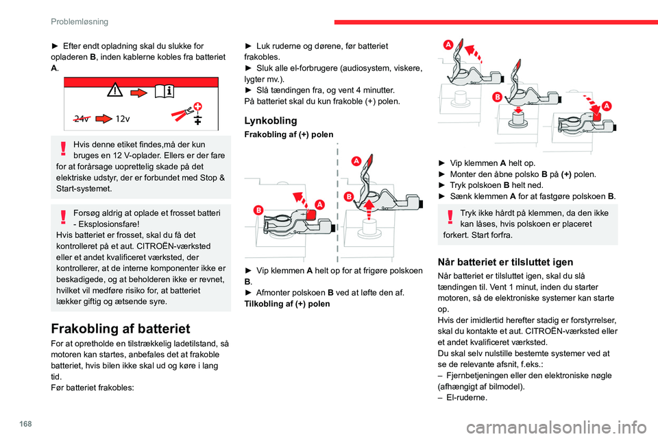 CITROEN BERLINGO VAN 2021 InstruktionsbØger (in Danish) 168
Problemløsning
► Efter endt opladning skal du slukke for
opladeren B
, inden kablerne kobles fra batteriet
A.
24v 12v
Hvis denne etiket findes,må der kun
bruges en 12 V-oplader. Eller CITROEN BERLINGO VAN 2021 InstruktionsbØger (in Danish) 168
Problemløsning
► Efter endt opladning skal du slukke for
opladeren B
, inden kablerne kobles fra batteriet
A.
24v 12v
Hvis denne etiket findes,må der kun
bruges en 12 V-oplader. Eller