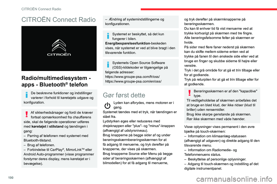 CITROEN BERLINGO VAN 2021 InstruktionsbØger (in Danish) 190
CITROËN Connect Radio
CITROËN Connect Radio
Radio/multimediesystem -
apps - Bluetooth
® telefon
De beskrevne funktioner og indstillinger
varierer i forhold til køretøjets udgave og
konf CITROEN BERLINGO VAN 2021 InstruktionsbØger (in Danish) 190
CITROËN Connect Radio
CITROËN Connect Radio
Radio/multimediesystem -
apps - Bluetooth
® telefon
De beskrevne funktioner og indstillinger
varierer i forhold til køretøjets udgave og
konf